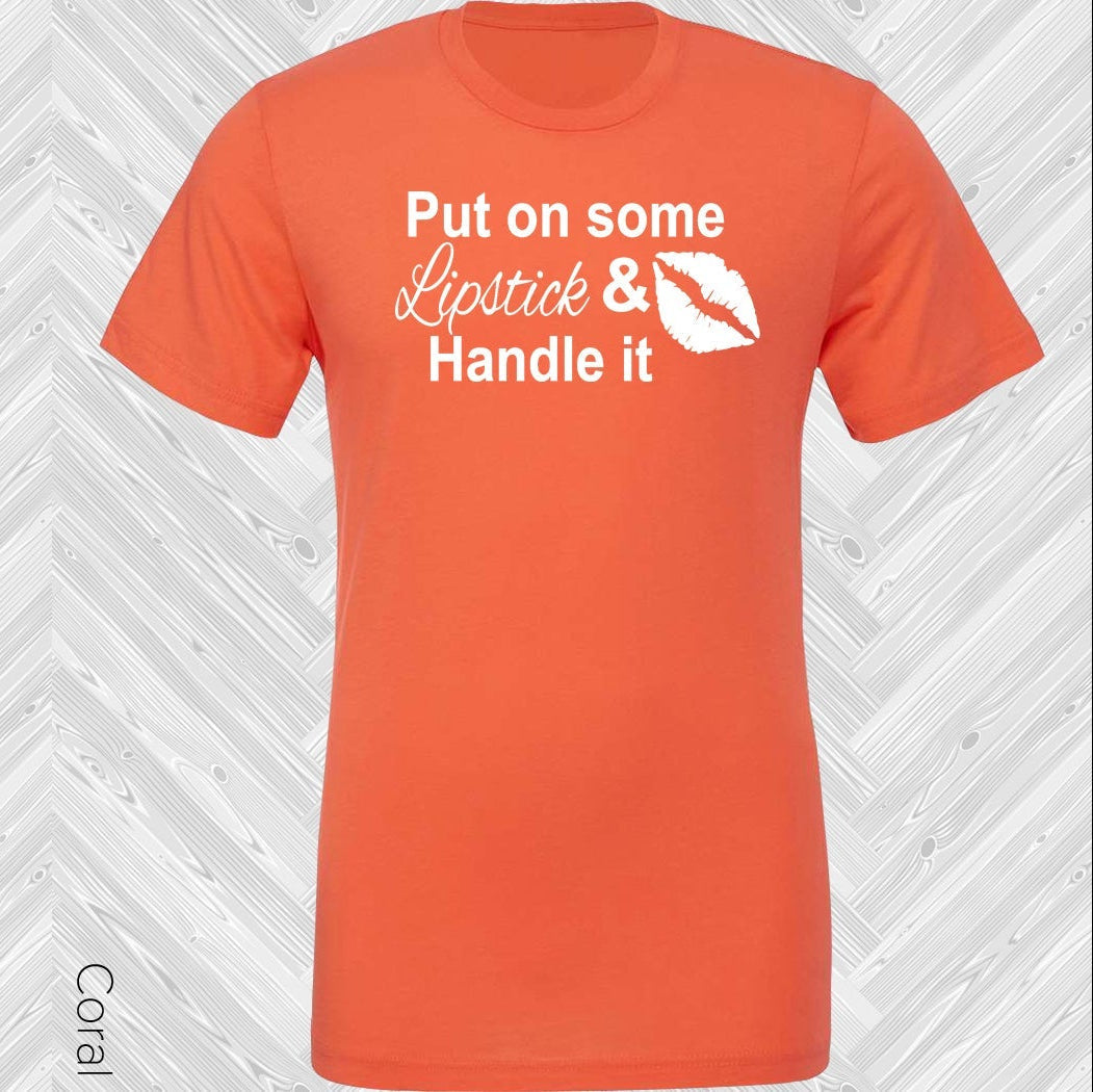 Put On Some Lipstick and Handle It Graphic Tee