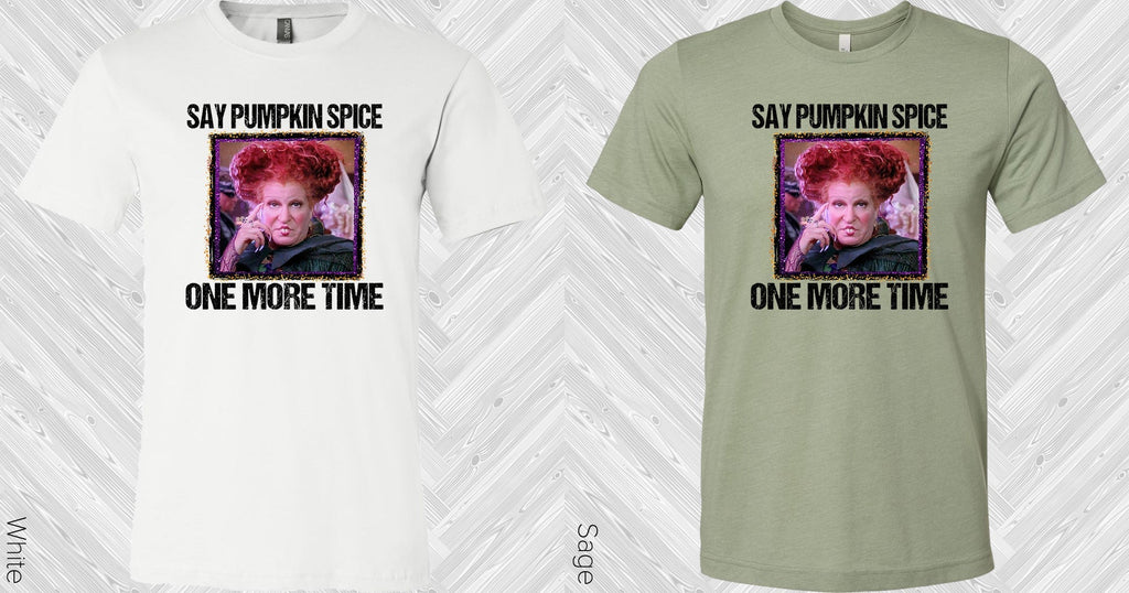 Say Pumpkin Spice One More Time Graphic Tee