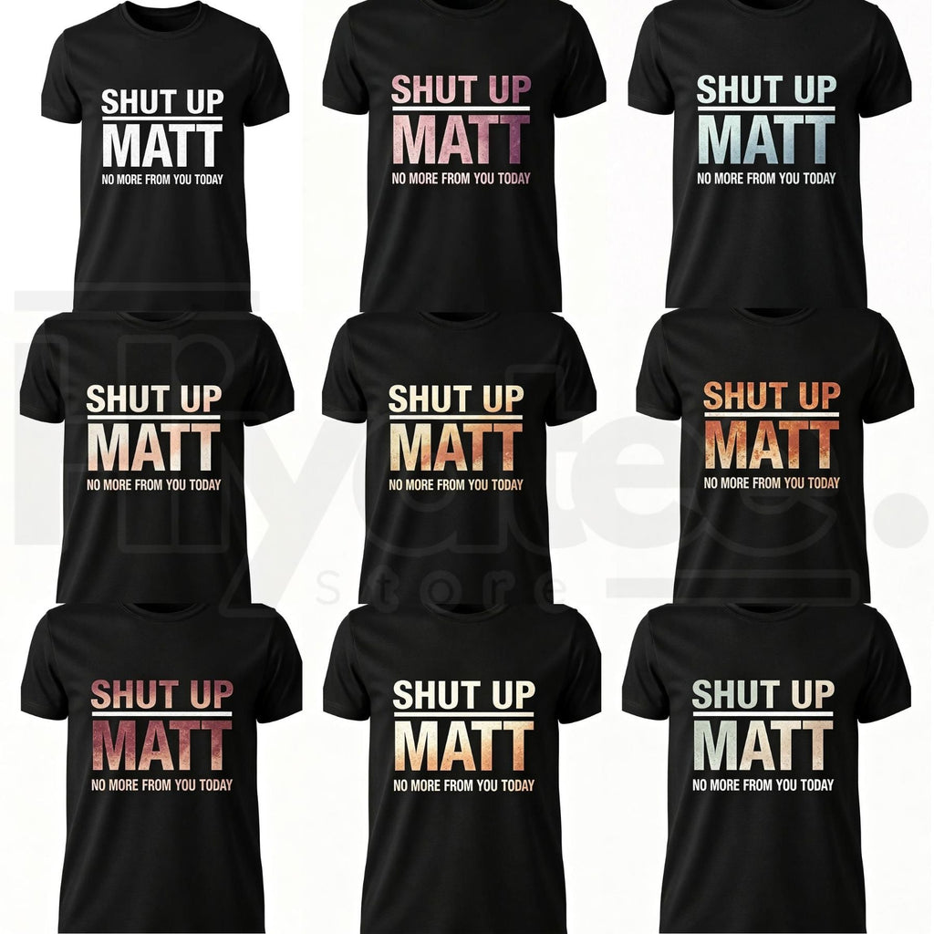 Shut Up Matt T-Shirt – Funny Meme Retro Slogan Graphic Tee