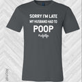 Sorry I'm Late My Husband Had to Poop #wifelife Graphic Tee
