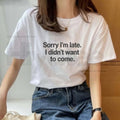 Sorry I'm Late I Didn't Want To Come T-Shirt – Funny Sarcastic Graphic Tee