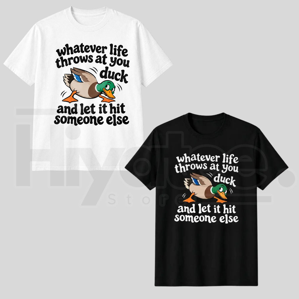 Whatever Life Throws at You Duck T-Shirt – Funny Sarcastic Duck Graphic Tee