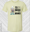 Yes I Really Do Need All These Books Graphic Tee