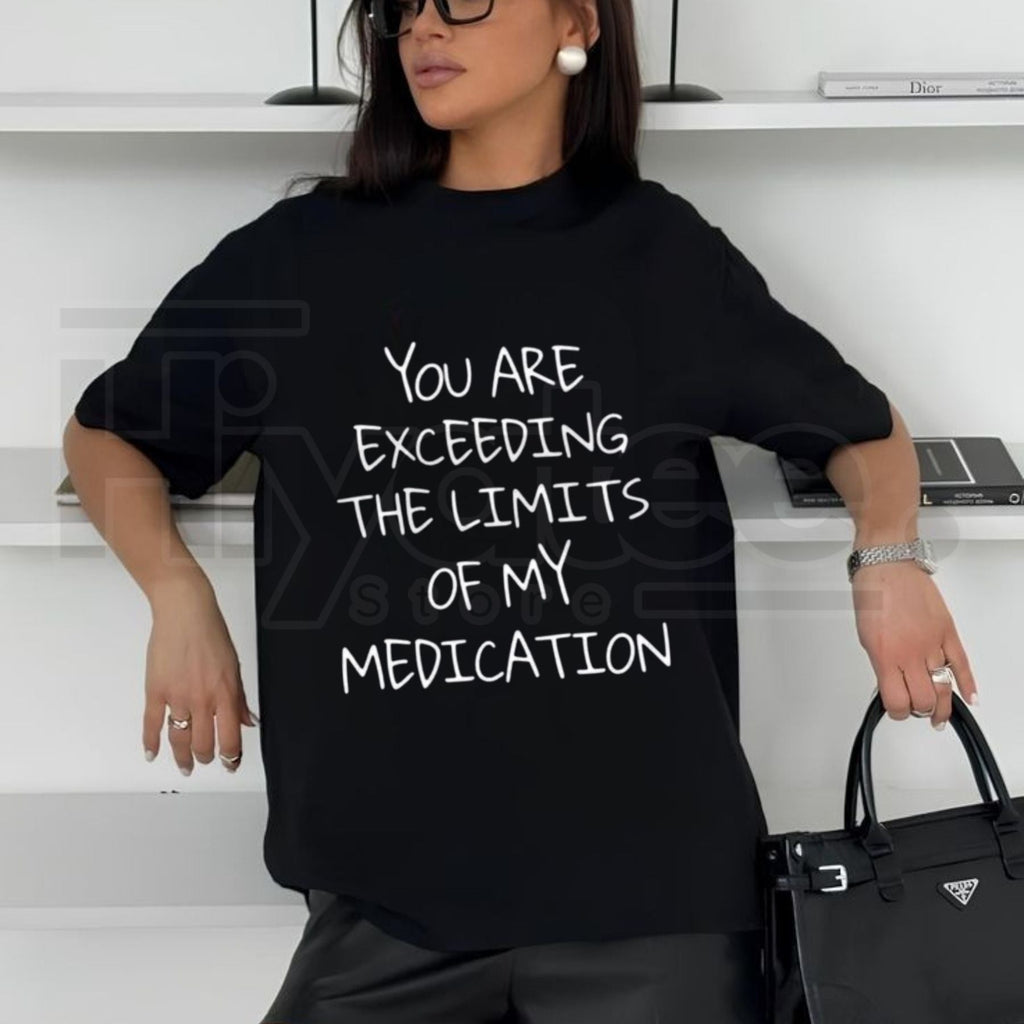 You Exceed My Medication Limits T-Shirt