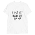 Baby On My Hip Tee